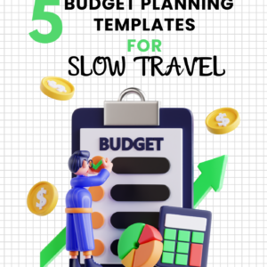 5 BUDGET PLANNING TEMPLATES FOR SLOW TRAVEL
